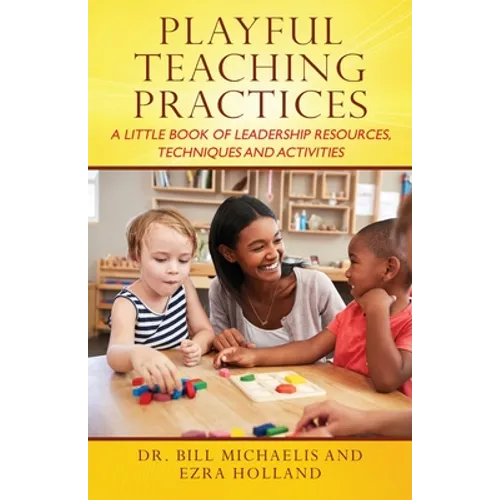 Playful Teaching Practices: A Little Book of Leadership Resources, Techniques and Activities - Paperback