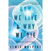 How We Live and Why We Die: The Secret Lives of Cells - Paperback