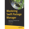 Mastering Swift Package Manager: Build and Test Modular Apps Using Xcode - Paperback