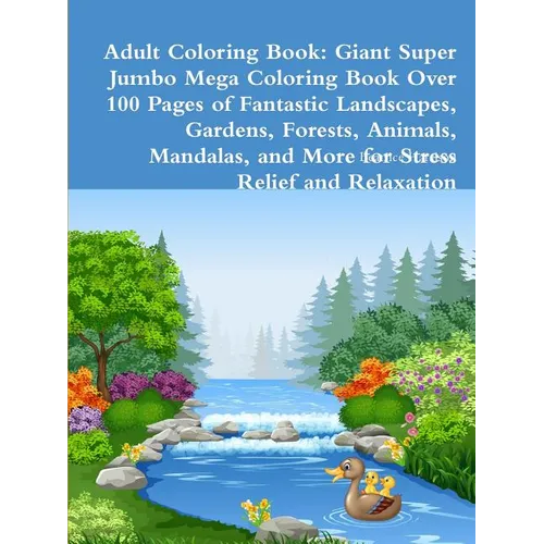 Adult Coloring Book: Giant Super Jumbo Mega Coloring Book Over 100 Pages of Fantastic Landscapes, Gardens, Forests, Animals, Mandalas, and - Paperback