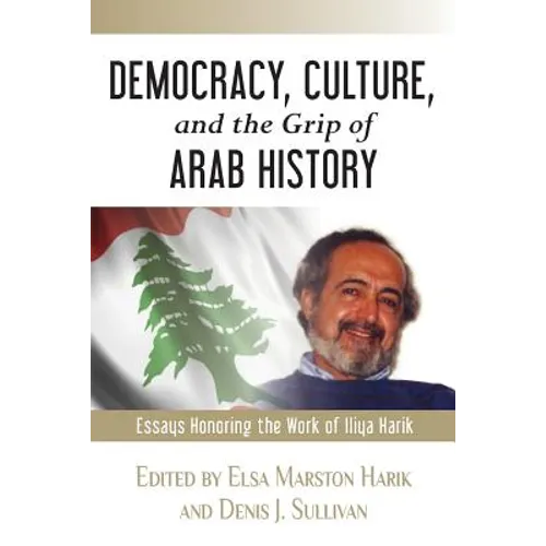 Democracy, Culture, and the Grip of Arab History: Essays Honoring the Work of Iliya Harik - Paperback
