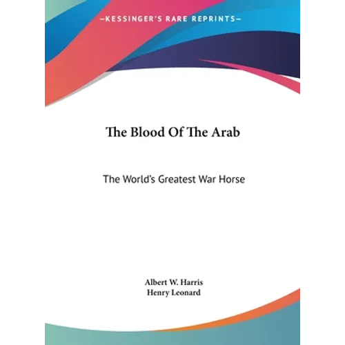The Blood Of The Arab: The World's Greatest War Horse - Hardcover