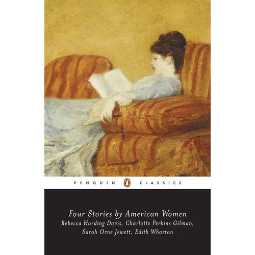 Four Stories by American Women: Rebecca Harding Davis, Charlotte Perkins Gilman, Sarah OrneJewett, Edith Wharton - Paperback