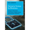 Enterprise Strategy for Blockchain: Lessons in Disruption from Fintech, Supply Chains, and Consumer Industries - Hardcover