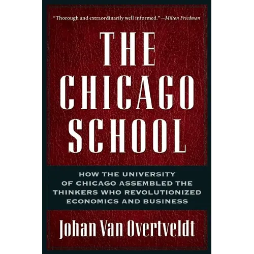 The Chicago School: How the University of Chicago Assembled the Thinkers Who Revolutionized Economics and Business - Paperback