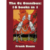 The Oz Omnibus (Unabridged), Including: The Wonderful Wizard of Oz, the Marvelous Land of Oz, the Woggle-Bug Book, Ozma of Oz, Dorothy and the Wizard - Hardcover