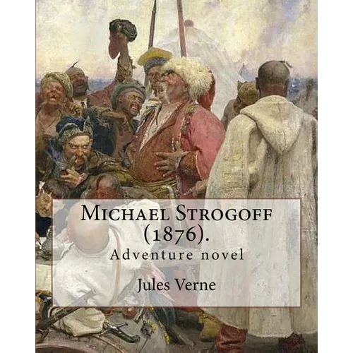 Michael Strogoff (1876). By: Jules Verne, translated By: Agnes Kinloch Kingston (1824-1913): Adventure novel - Paperback
