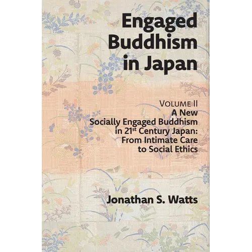 Engaged Buddhism in Japan, volume 2: A New Socially Engaged Buddhism in 21st Century Japan, From Intimate Care to Social Ethics - Paperback