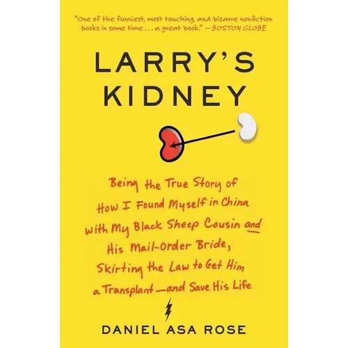 Larry's Kidney: Being the True Story of How I Found Myself in China with My Black Sheep Cousin and His Mail-Order Bride, Skirting the Law to Get Him a - Paperback