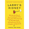 Larry's Kidney: Being the True Story of How I Found Myself in China with My Black Sheep Cousin and His Mail-Order Bride, Skirting the Law to Get Him a - Paperback