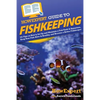 HowExpert Guide to Fishkeeping: 101 Tips on How to Set Up and Maintain a Fish Tank & Aquarium, Keep Your Fish Alive & Healthy, and Become a Better Fis - Paperback