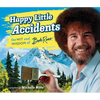 Happy Little Accidents: The Wit & Wisdom of Bob Ross - Hardcover