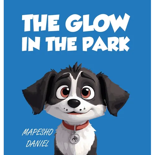 The Glow In The Park: A Story About A Playful Pup Named Charlie Who Discovers A Magical Stone that Grants Him the Ability to Speak With Humans - Hardcover