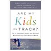 Are My Kids on Track?: The 12 Emotional, Social, and Spiritual Milestones Your Child Needs to Reach - Paperback