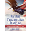 Christian Fundamentalism in America: The Story of the Rest from 1857 to 2020 - Paperback