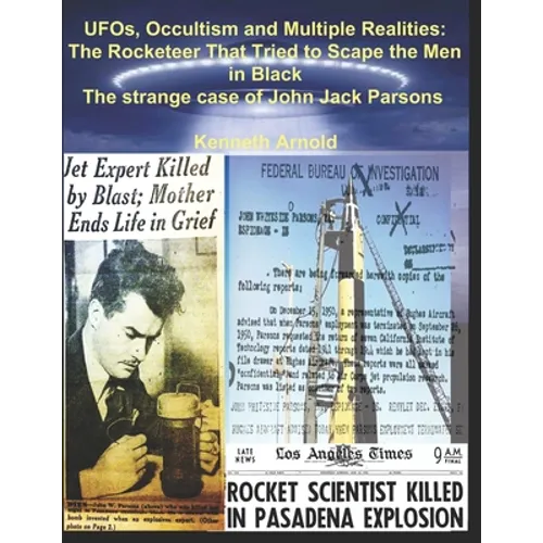 UFOs, Occultism and Multiple Realities: The Rocketeer That Tried to Scape the Men in Black: The strange case of John Jack Parsons - Paperback
