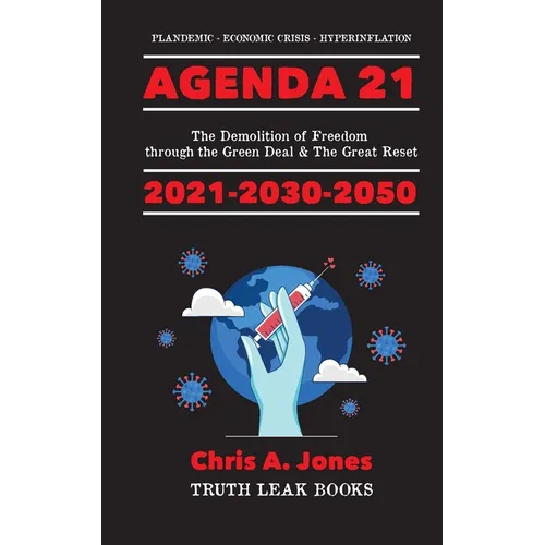 Agenda 21 Exposed!: The Demolition of Freedom through the Green Deal & The Great Reset 2021-2030-2050 Plandemic - Economic Crisis - Hyperinflation - Paperback