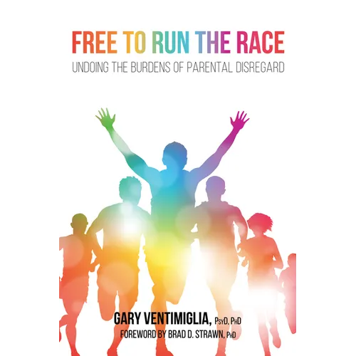 Free to Run the Race: Undoing the Burdens of Parental Disregard - Hardcover