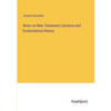 Notes on New Testament Literature and Ecclesiastical History - Paperback