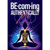 BE-com-ing Authentically Me: Lighting the Spark of Inspiration Back into the Heart of your Luminous Soul BEing - Paperback