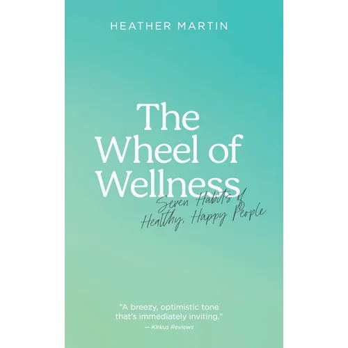 The Wheel of Wellness: 7 Habits of Healthy, Happy People - Hardcover
