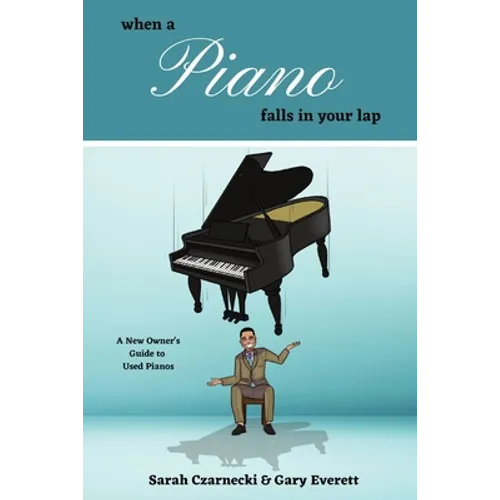 When a Piano Falls in Your Lap: A New Owner's Guide to Used Pianos - Paperback