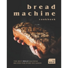 Bread Machine Cookbook: The Best Bread Machine Recipes for Every Occasion - Paperback