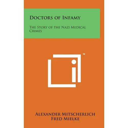 Doctors of Infamy: The Story of the Nazi Medical Crimes - Hardcover