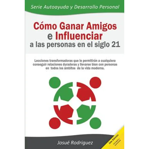 Cómo ganar amigos e influenciar a las personas en el siglo 21: Lecciones transformadoras que le permitirán a cualquiera conseguir relaciones duraderas - Paperback