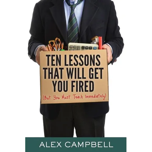 Ten Lessons That Will Get You Fired: (But You Must Teach Immediately) - Paperback
