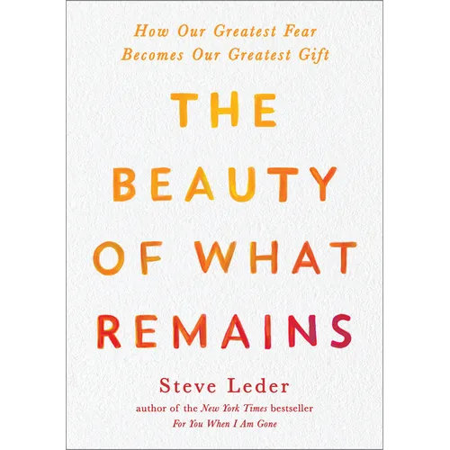 The Beauty of What Remains: How Our Greatest Fear Becomes Our Greatest Gift - Paperback