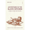 Adventures in the Slavic Kitchen: A book of Essays with Recipes - Hardcover