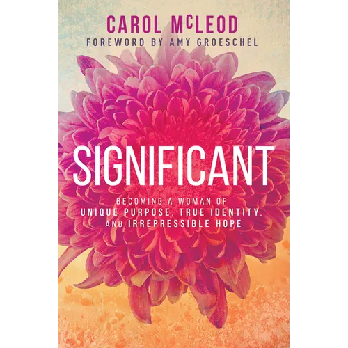 Significant: Becoming a Woman of Unique Purpose, True Identity, and Irrepressible Hope - Paperback