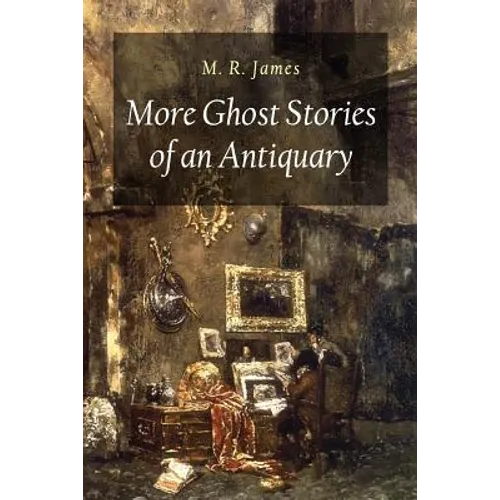 More Ghost Stories of an Antiquary - Paperback