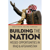 Building the Nation: Missed Opportunities in Iraq and Afghanistan - Hardcover