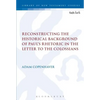 Reconstructing the Historical Background of Paul's Rhetoric in the Letter to the Colossians - Paperback
