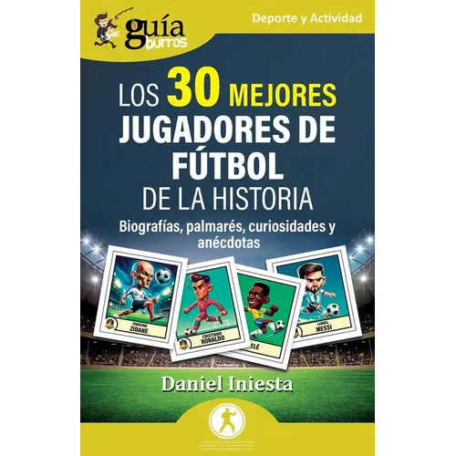 GuíaBurros: Los 30 mejores jugadores de fútbol de la historia: Biografías, palmarés, curiosidades y anécdotas - Paperback