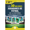 GuíaBurros: Los 30 mejores jugadores de fútbol de la historia: Biografías, palmarés, curiosidades y anécdotas - Paperback