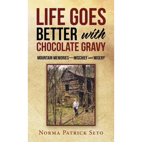Life Goes Better with Chocolate Gravy: Mountain Memories-Mischief and Misery - Hardcover