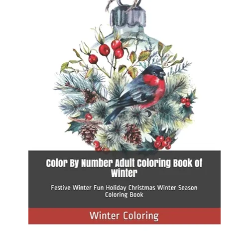 Color By Number Adult Coloring Book of Winter: Festive Winter Fun Holiday Christmas Winter Season Coloring Book - Paperback
