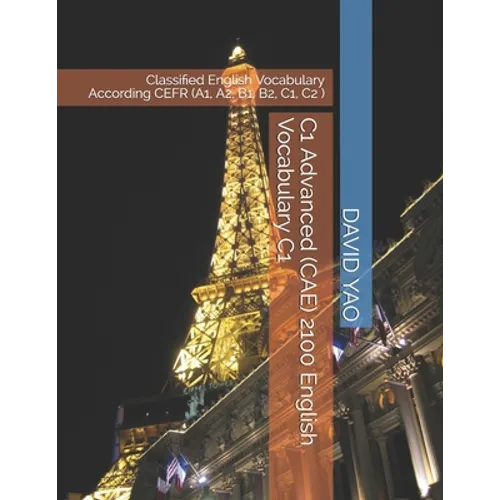 C1 Advanced (CAE) 2100 English Vocabulary C1: Classified English Vocabulary According CEFR (A1, A2, B1, B2, C1, C2 ) - Paperback