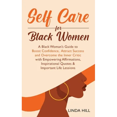 Self-Care for Black Women: A Black Woman's Guide to Boost Confidence, Attract Success and Overcome the Inner Critic with Empowering Affirmations, Insp - Paperback