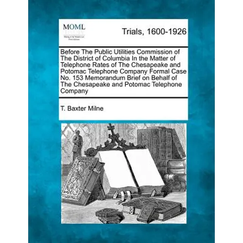 Before the Public Utilities Commission of the District of Columbia in the Matter of Telephone Rates of the Chesapeake and Potomac Telephone Company Fo - Paperback