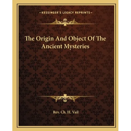 The Origin And Object Of The Ancient Mysteries - Paperback