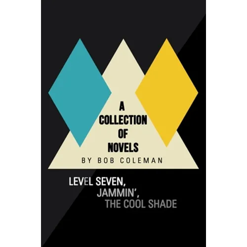 A Collection of Novels: Level Seven, Jammin', the Cool Shade - Paperback
