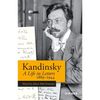 Kandinsky: A Life in Letters 1889-1944 - Hardcover