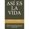 Así Es La Vida: Todo lo que necesitas saber para tener una mejor experiencia en este mundo. - Paperback