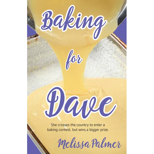 Baking for Dave: Iris, a 15-Year-Old Girl Travels Cross States to Enter a Baking Contest, But Ends Up Winning a Bigger Prize - Paperback