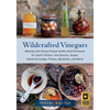 Wildcrafted Vinegars: Making and Using Unique Acetic Acid Ferments for Quick Pickles, Hot Sauces, Soups, Salad Dressings, Pastes, Mustards, and More - Paperback