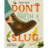 Don't Squish a Slug: A Wonderful Celebration of Marvellous Minibeasts! - Hardcover